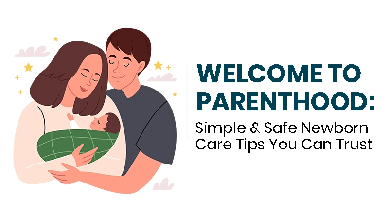 Welcome to Parenthood: Simple & Safe Newborn Care Tips You Can Trust Service